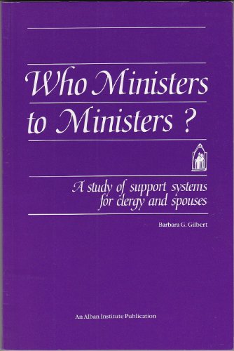 Imagen de archivo de Who Ministers to Ministers?: A Study of Support Systems for Clergy & Spouses a la venta por Ergodebooks