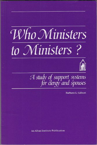 Stock image for Who Ministers to Ministers? : A Study of Support Systems for Clergy and Spouses for sale by Better World Books