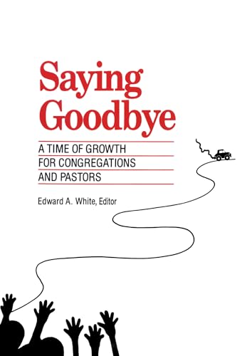 Stock image for Saying Goodbye: A Time Of Growth For Congregations And Pastors for sale by SecondSale