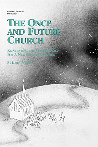 Beispielbild fr The Once and Future Church : Reinventing the Congregation for a New Mission Frontier zum Verkauf von Better World Books