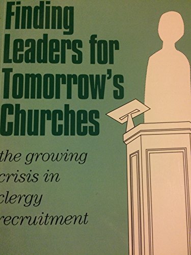 Stock image for Finding Leaders for Tomorrow's Churches: The Growing Crisis in Clergy Recruitment for sale by Wonder Book
