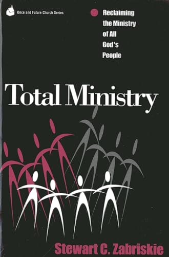 Imagen de archivo de Total Ministry: Reclaiming the Ministry of All of God's People (Once and Future Church Series) a la venta por BooksRun