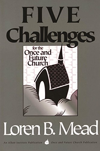 Five Challenges for the Once and Future Church (Once and Future Church Series) (9781566991759) by Mead, Loren B.