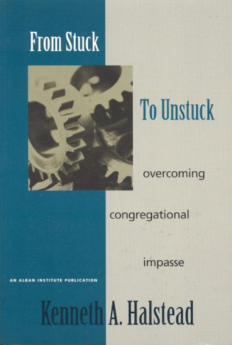 Imagen de archivo de From Stuck to Unstuck: Overcoming Congregational Impasse a la venta por Wonder Book