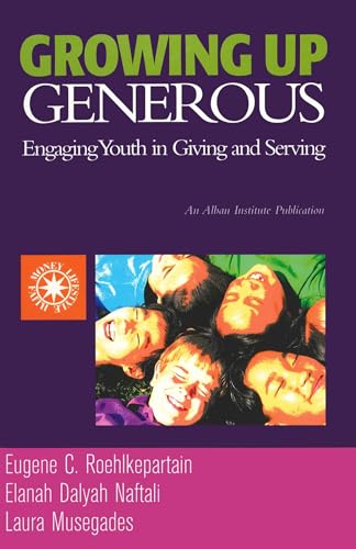 Growing Up Generous: Engaging Youth in Living and Serving (Money, Faith, and Lifestyle) (9781566992381) by Roehlkepartain, Eugene C.; Naftali, Elanah Dalyah; Musegades, Laura