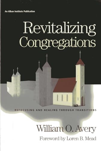 Stock image for Revitalizing Congregations: Refocusing and Healing Through Pastoral Transitions for sale by Ergodebooks