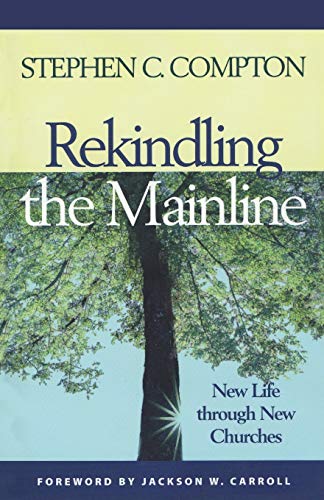 Stock image for Rekindling the Mainline: New Life Through New Churches for sale by Wonder Book