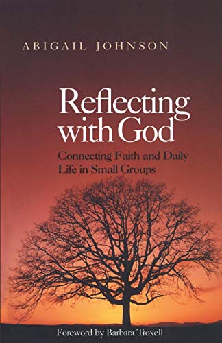 Stock image for Reflecting with God: Connecting Faith and Daily Life in Small Groups for sale by WorldofBooks