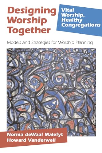 Designing Worship Together (Vital Worship Healthy Congregations) (9781566992961) by Malefyt, Norma DeWaal