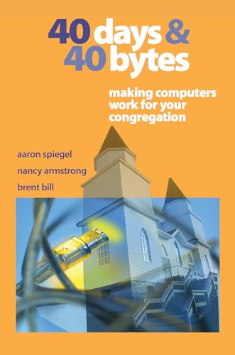 Stock image for 40 Days and 40 Bytes: Making Computers Work for Your Congregation for sale by Ergodebooks