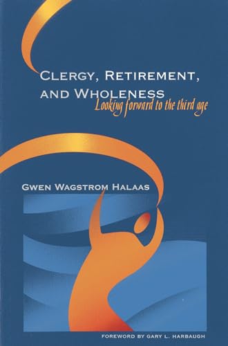 Stock image for Clergy, Retirement, And Wholeness Looking Forward to the Third Age for sale by Frenchboro Books