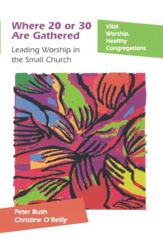 Stock image for Where 20 or 30 Are Gathered: Leading Worship in the Small Church (Vital Worship, Healthy Congregations) for sale by Once Upon A Time Books