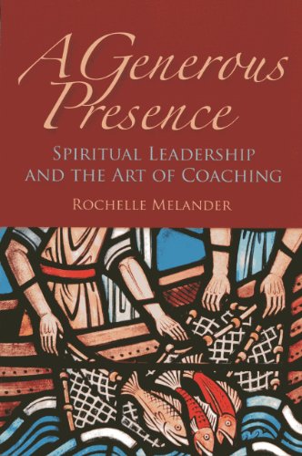 A Generous Presence: Spiritual Leadership and the Art of Coaching