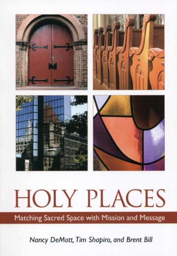 Holy Places: Matching Sacred Space with Mission and Message (9781566993456) by DeMott, Nancy; Shapiro, Rev. Tim; Bill, Brent