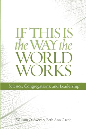 Stock image for If This Is the Way the World Works: Science, Congregations, and Leadership for sale by ThriftBooks-Atlanta