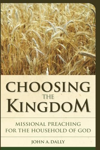 Stock image for Choosing the Kingdom: Missional Preaching for the Household of God for sale by Ergodebooks