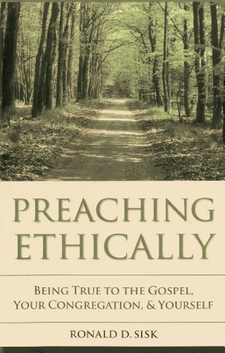 Stock image for Preaching Ethically: Being True to the Gospel, Your Congregation, and Yourself (Vital Worship Healthy Congregations) for sale by Books of the Smoky Mountains