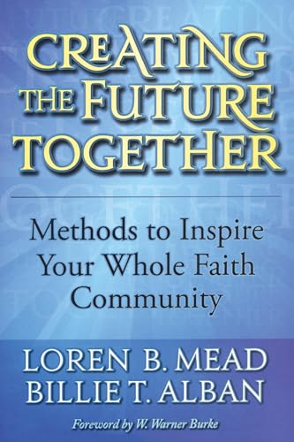 Stock image for Creating the Future Together : Methods to Inspire Your Whole Faith Community for sale by Better World Books