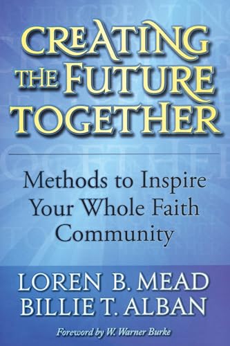 Creating the Future Together: Methods to Inspire Your Whole Faith Community (9781566993647) by Loren B. Mead; Billie T. Alban