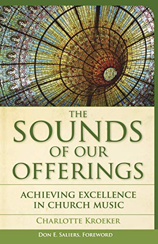 Beispielbild fr The Sounds of Our Offerings : Achieving Excellence in Church Music zum Verkauf von Better World Books