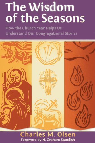 Stock image for The Wisdom of the Seasons: How the Church Year Helps Us Understand Our Congregational Stories for sale by Your Online Bookstore