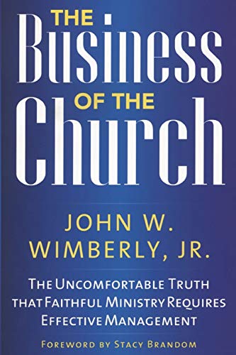 Beispielbild fr The Business of the Church: The Uncomfortable Truth that Faithful Ministry Requires Effective Management zum Verkauf von BooksRun