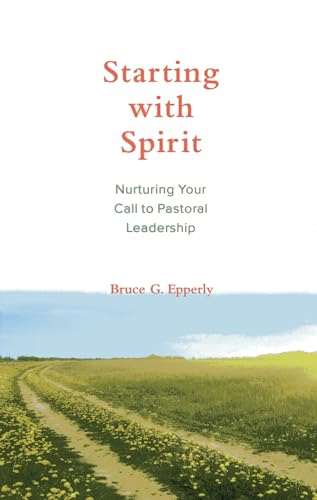 9781566994088: Starting with Spirit: Nurturing Your Call to Pastoral Leadership
