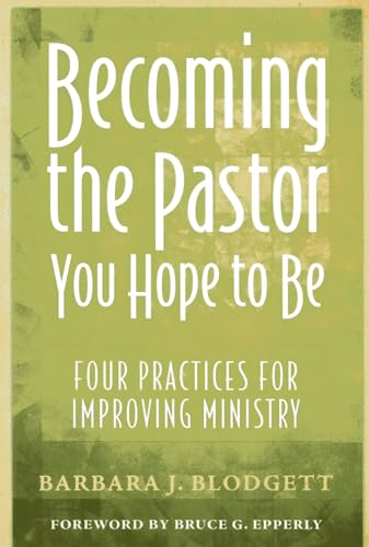 9781566994118: Becoming the Pastor You Hope to Be: Four Practices for Improving Ministry