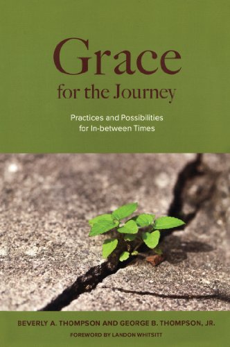 Grace for the Journey: Practices and Possibilities for In-between Times (9781566994200) by Thompson, George B.; Thompson, Beverly A.