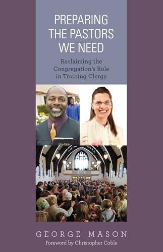 Beispielbild fr Preparing the Pastors We Need: Reclaiming the Congregation's Role in Training Clergy zum Verkauf von Fourstar Books