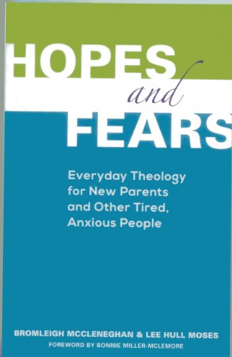 9781566994316: Hopes and Fears: Everyday Theology for New Parents and Other Tired, Anxious People