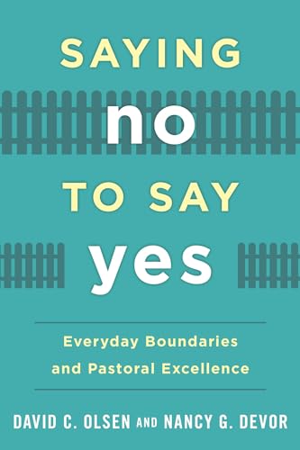 Imagen de archivo de Saying No to Say Yes: Everyday Boundaries and Pastoral Excellence [Hardcover] Olsen Ph.D, David C. and Devor, Nancy G. a la venta por Brook Bookstore