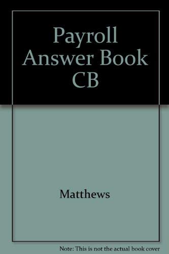 Payroll Answer Book (9781567063059) by Matthews, Gregory E.; Becker, Glynn S.