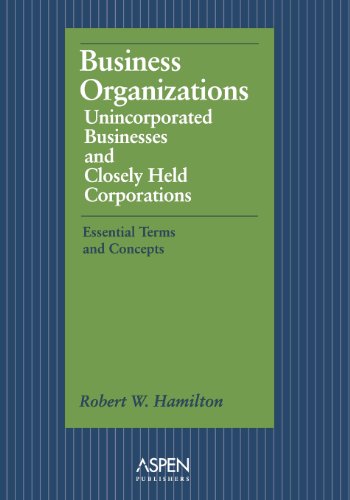Business Organizations: Unincorporated Businesses & Closely Held Corporations: Essential Terms & Concepts (Essentials for Law Students) (9781567064889) by Hamilton; Robert W.