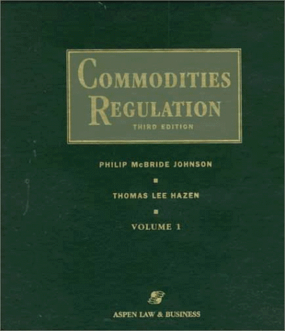 Commodities Regulation (9781567066289) by Johnson, Philip McBride; Hazen, Thomas Lee