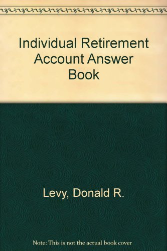 Individual Retirement Account Answer Book (9781567068757) by Levy, Donald R.; Lockwood, Steven G.; Johnson, Whitney R.