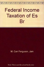 Federal Income Taxation of Estates, Trusts, and Beneficiaries (9781567069907) by Ferguson, M. Carr; Freeland, James J.; Ascher, Mark L.