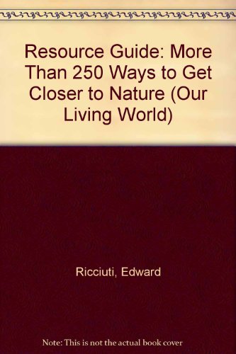 Our Living World Resource Guide and Reference: More Than 250 Ways to Get Closer to Nature (9781567110579) by Ricciuti, Edward R.