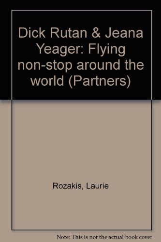 Dick Rutan & Jeana Yeager: Flying non-stop around the world (Partners) (9781567111187) by Rozakis, Laurie