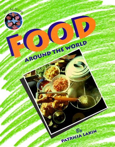 We All Share - Food Around the World (9781567111477) by Patricia Lakin