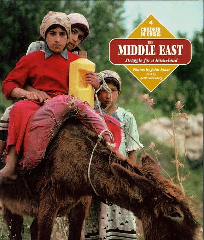 The Middle East: Struggle for a Mideast Homeland (Children in Crisis) (9781567111873) by Isaac, John; Greenberg, Keith Elliot