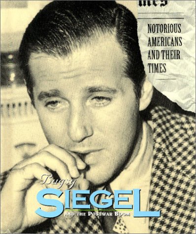 Bugsy Siegel: And the Postwar Boom (Notorious Americans and Their Times) (9781567112245) by Otfinoski, Steve