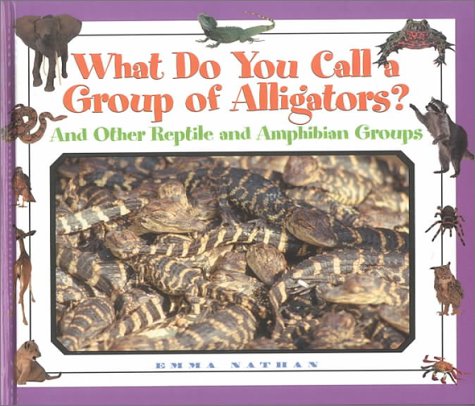 Beispielbild fr What Do You Call a Group of Alligators? : And Other Reptile and Amphibian Groups zum Verkauf von Better World Books
