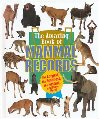 9781567113679: The Amazing Book of Mammal Records: The Largest, the Smallest, the Fastest, and Many More!