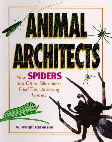 Stock image for Animal Architects - How Spiders and Other Silkmakers Build Their Amazing Homes for sale by SecondSale