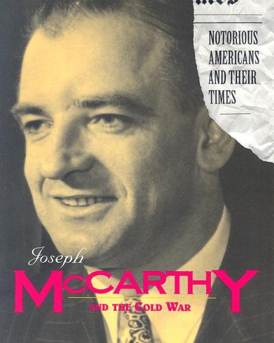 9781567114577: Joseph Mccarthy and the Cold War (Notorious Americans and Their Times)