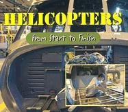 Beispielbild fr Helicopters : From Start to Finish zum Verkauf von Better World Books