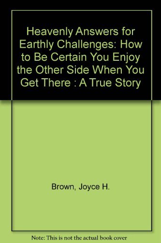 9781567131833: Heavenly Answers for Earthly Challenges: How to Be Certain You Enjoy the Other Side When You Get There : A True Story