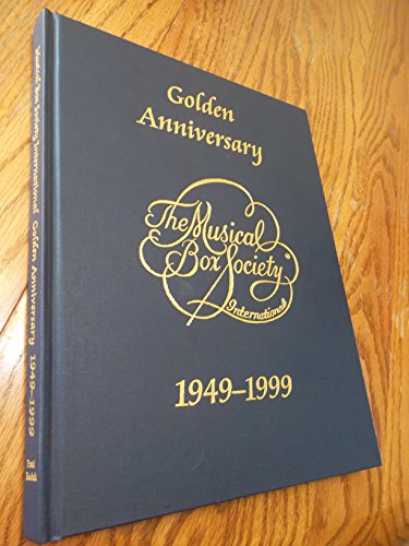 Stock image for GOLDEN ANNIVERSARY THE MUSICAL BOX SOCIETY INTERNATIONAL 1949-1999 for sale by Riverow Bookshop