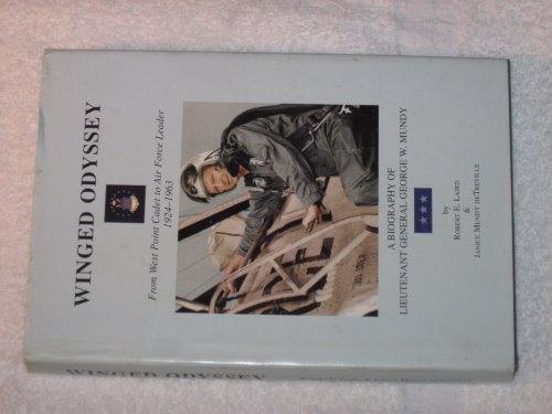 Stock image for WINGED ODYSSEY: FROM WEST POINT CADET TO AIR FORCE LEADER, 1924-1963 - A Biography of Lieutenant General George W. Mundy for sale by David H. Gerber Books (gerberbooks)